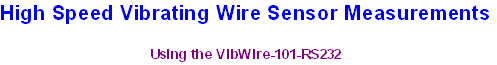 High Speed Vibrating Wire Sensor Measurements
Using the VibWire-101-RS232 